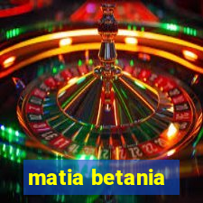 matia betania